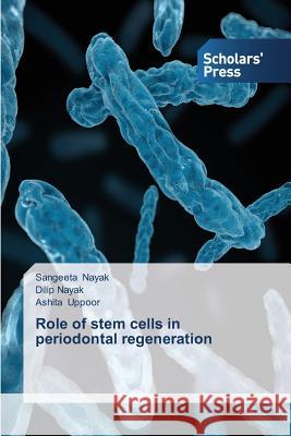 Role of stem cells in periodontal regeneration Nayak Sangeeta                           Nayak Dilip                              Uppoor Ashita 9783639706277 Scholars' Press