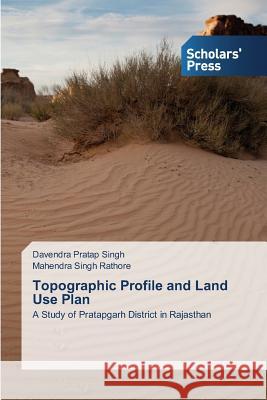 Topographic Profile and Land Use Plan Singh Davendra Pratap Rathore Mahendra Singh  9783639706338
