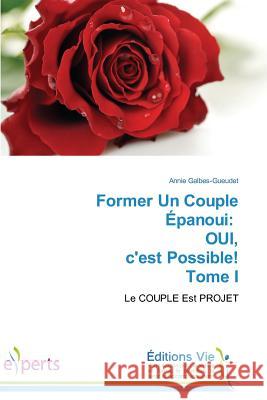 Former Un Couple Épanoui: Oui, c'Est Possible! Tome I Galbes-Gueudet-A 9783639706697 Editions Vie
