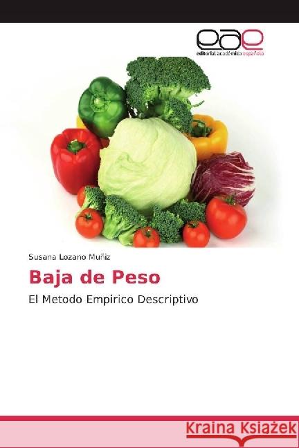 Baja de Peso : El Metodo Empirico Descriptivo Lozano Muñiz, Susana 9783639706796