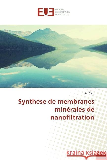 Synthèse de membranes minérales de nanofiltration Said, Ali 9783639706864 Éditions universitaires européennes