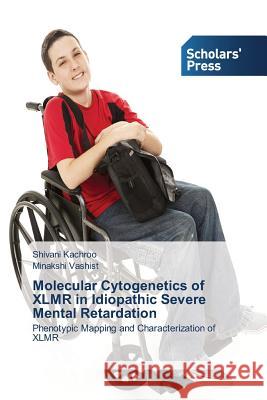 Molecular Cytogenetics of XLMR in Idiopathic Severe Mental Retardation Kachroo, Shivani 9783639707113 Scholars' Press