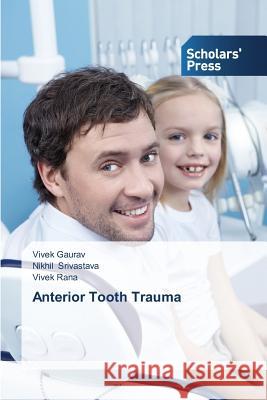 Anterior Tooth Trauma Gaurav Vivek                             Srivastava Nikhil                        Rana Vivek 9783639707229 Scholars' Press