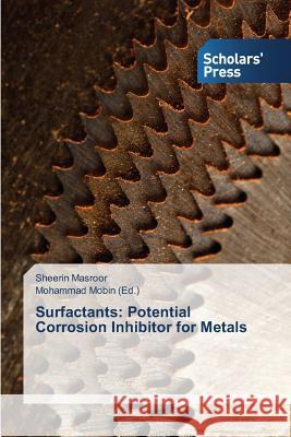 Surfactants: Potential Corrosion Inhibitor for Metals Masroor Sheerin Mobin Mohammad  9783639707359