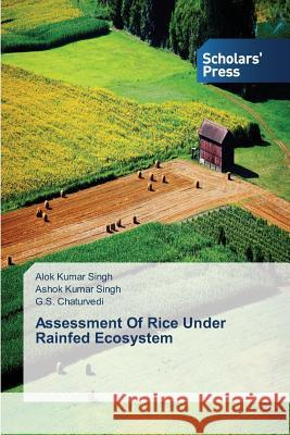 Assessment Of Rice Under Rainfed Ecosystem Singh Alok Kumar                         Kumar Singh Ashok                        Chaturvedi G. S. 9783639707410 Scholars' Press