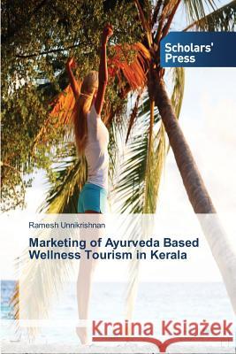 Marketing of Ayurveda Based Wellness Tourism in Kerala Unnikrishnan Ramesh 9783639707649