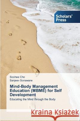 Mind-Body Management Education (Mbme) for Self Development Cho Soohee                               Sonawane Sanjeev 9783639707861