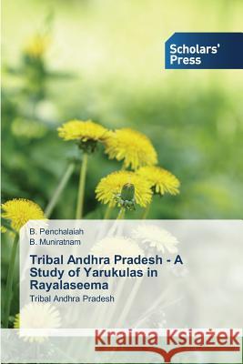 Tribal Andhra Pradesh - A Study of Yarukulas in Rayalaseema B Penchalaiah, B Muniratnam 9783639707878 Scholars' Press