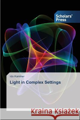 Light in Complex Settings Kaminer Ido 9783639707922