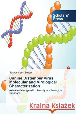 Canine Distemper Virus; Molecular and Virological Characterization Serageldeen Sultan 9783639708264 Scholars' Press