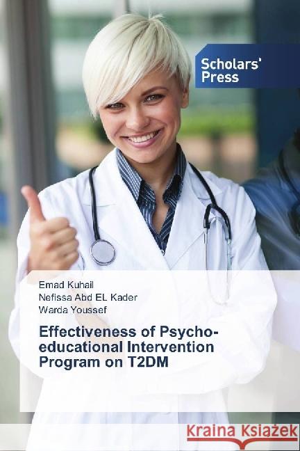 Effectiveness of Psycho-educational Intervention Program on T2DM Kuhail, Emad; Abd EL Kader, Nefissa; Youssef, Warda 9783639708400