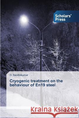 Cryogenic treatment on the behaviour of En19 steel Senthilkumar, D. 9783639708714 Scholars' Press