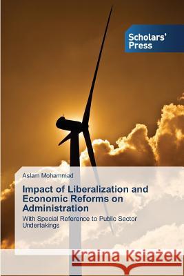 Impact of Liberalization and Economic Reforms on Administration Mohammad Aslam 9783639708721