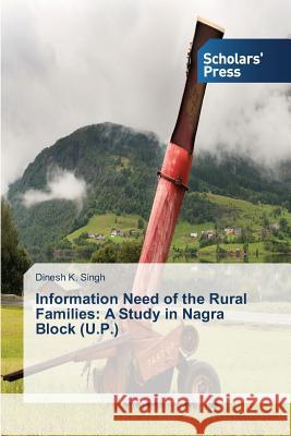 Information Need of the Rural Families: A Study in Nagra Block (U.P.) Singh Dinesh K   9783639708929