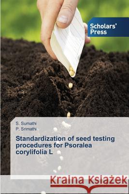 Standardization of seed testing procedures for Psoralea corylifolia L S Sumathi, P Srimathi 9783639708950 Scholars' Press
