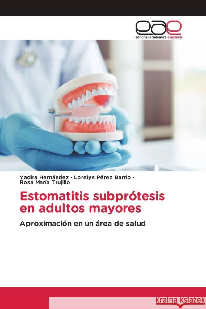 Estomatitis subprótesis en adultos mayores Hernández, Yadira, Pérez Barrio, Lorelys, Trujillo, Rosa María 9783639709261