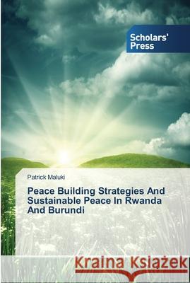 Peace Building Strategies And Sustainable Peace In Rwanda And Burundi Maluki, Patrick 9783639709551 Scholar's Press