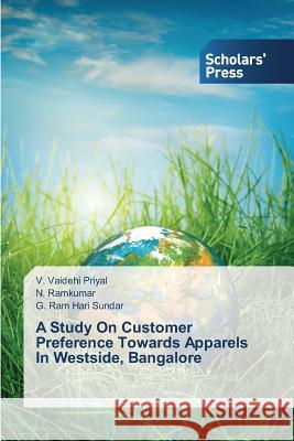 A Study on Customer Preference Towards Apparels in Westside, Bangalore Vaidehi Priyal V Ramkumar N Hari Sundar G Ram 9783639709575 Scholars' Press
