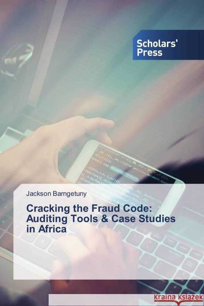 Cracking the Fraud Code: Auditing Tools & Case Studies in Africa BARNGETUNY, Jackson 9783639709612 Scholars' Press