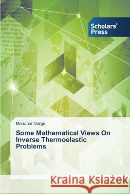 Some Mathematical Views On Inverse Thermoelastic Problems Durge Manohar   9783639709742