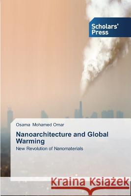 Nanoarchitecture and Global Warming Osama Mohamed Omar 9783639709759