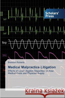 Medical Malpractice Litigation Brandon Roberts 9783639709780