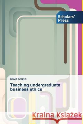 Teaching undergraduate business ethics David Schein 9783639709803