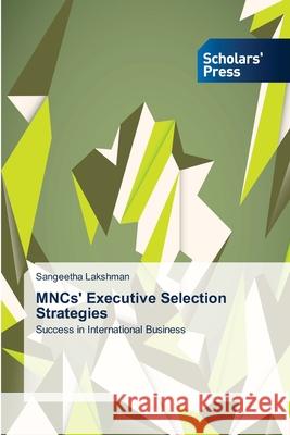 MNCs' Executive Selection Strategies Lakshman, Sangeetha 9783639709926 Scholars' Press