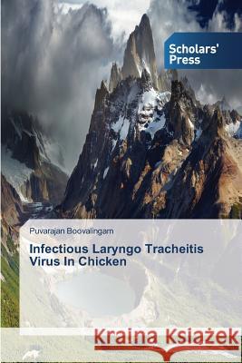 Infectious Laryngo Tracheitis Virus in Chicken Boovalingam Puvarajan   9783639710045 Scholars' Press