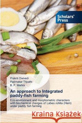 An approach to Integrated paddy-fish farming Dwivedi, Prakriti 9783639710090 Scholars' Press