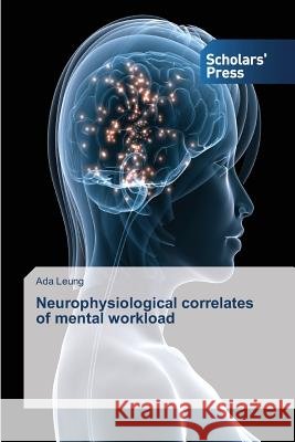 Neurophysiological correlates of mental workload Ada Leung 9783639710267