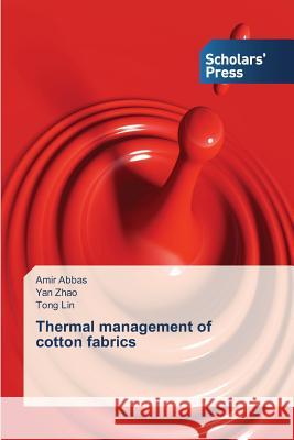 Thermal management of cotton fabrics Amir Abbas, Yan Zhao, Tong Lin 9783639710304 Scholars' Press