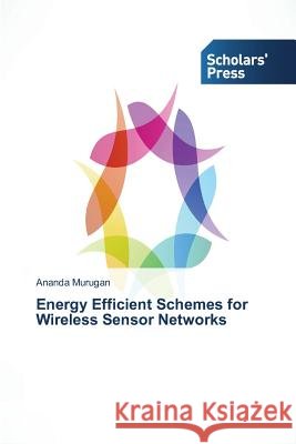 Energy Efficient Schemes for Wireless Sensor Networks Ananda Murugan 9783639710618