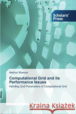 Computational Grid and its Performance Issues Bhavsar, Madhuri 9783639710830