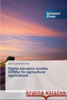 Digital elevation models (DEMs) for agricultural applications Abd Aziz, Samsuzana 9783639710892