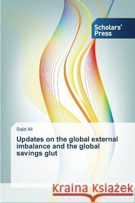 Updates on the Global External Imbalance and the Global Savings Glut Ali Sajid 9783639710922