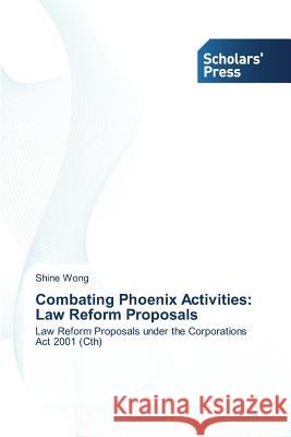 Combating Phoenix Activities: Law Reform Proposals Wong Shine 9783639710960 Scholars' Press