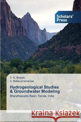 Hydrogeological Studies & Groundwater Modeling Brijesh V. K.                            Balasubramanian a. 9783639711134 Scholars' Press