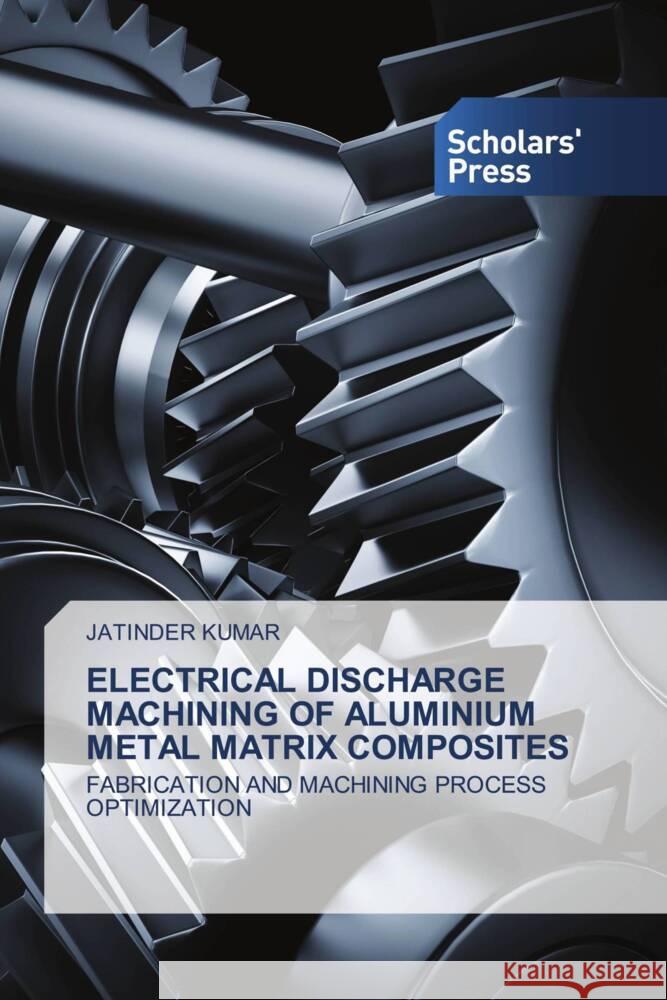 Electrical Discharge Machining of Aluminium Metal Matrix Composites Jatinder Kumar 9783639711271