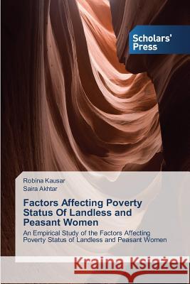 Factors Affecting Poverty Status Of Landless and Peasant Women Kausar, Robina 9783639711332 Scholars' Press