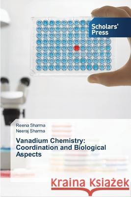 Vanadium Chemistry: Coordination and Biological Aspects Sharma Reena 9783639711394