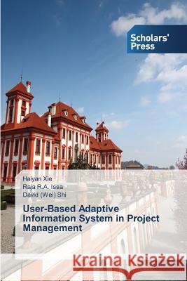 User-Based Adaptive Information System in Project Management Xie Haiyan                               Issa Raja R. a.                          Shi David (Wei) 9783639711417 Scholars' Press