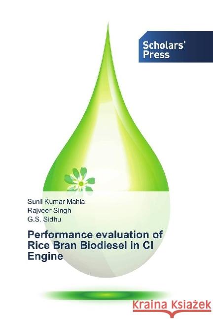 Performance evaluation of Rice Bran Biodiesel in CI Engine Mahla, Sunil Kumar; Singh, Rajveer; Sidhu, G. S. 9783639711646 Scholar's Press