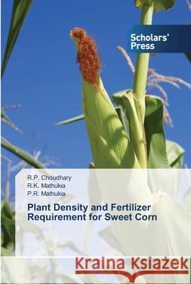 Plant Density and Fertilizer Requirement for Sweet Corn Choudhary, R. P.; Mathukia, R. K.; Mathukia, Parth R. 9783639711653 Scholar's Press