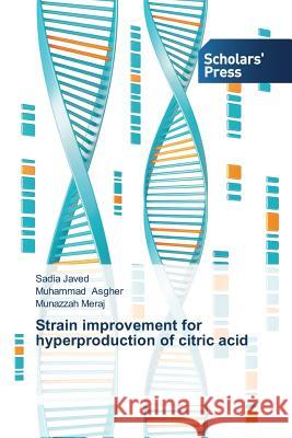 Strain improvement for hyperproduction of citric acid Javed Sadia                              Asgher Muhammad                          Meraj Munazzah 9783639711707