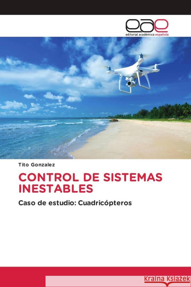 CONTROL DE SISTEMAS INESTABLES González, Tito 9783639711929