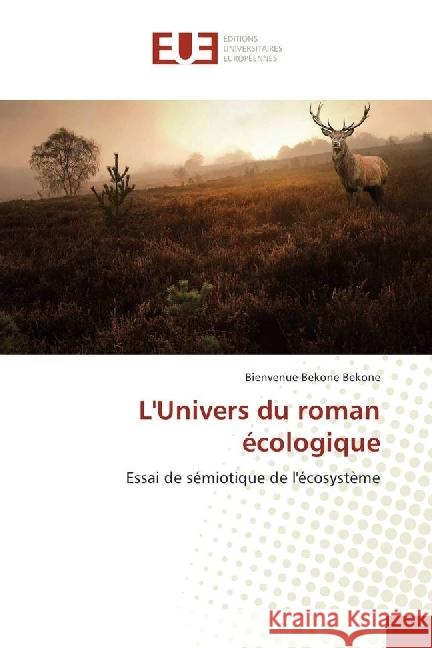 L'Univers du roman écologique : Essai de sémiotique de l'écosystème Bekone Bekone, Bienvenue 9783639711981