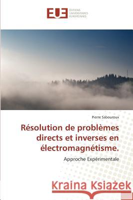 Résolution de problèmes directs et inverses en électromagnétisme. : Approche Expérimentale Sabouroux, Pierre 9783639712001 Éditions universitaires européennes