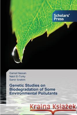 Genetic Studies on Biodegradation of Some Environmental Pollutants Hassan Gamal                             El-Torky Nabil                           Ibrahim Samir 9783639712230