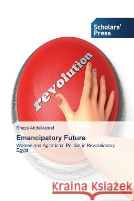 Emancipatory Future Abdel-LaTeef, Shaza 9783639712407 Scholars' Press
